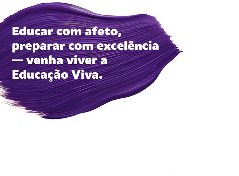 Educar com afeto, preparar com excelência. Venha viver a Educação Viva. Educar com afeto, preparar com excelência. Venha viver a Educação Viva.
